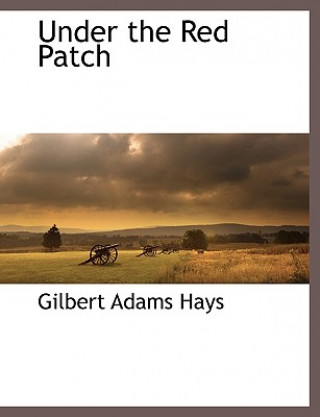 Knjiga Under the Red Patch Gilbert Adams Hays