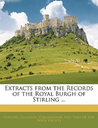 Książka Extracts from the Records of the Royal Burgh of Stirling ... Stirling