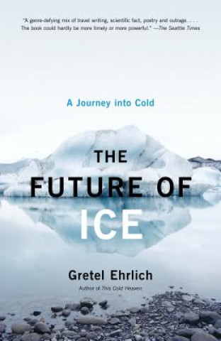 Kniha Future of Ice, the Gretel Ehrlich