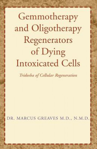 Kniha Gemmotherapy and Oligotherapy Regenerators of Dying Intoxicated Cells Marcus Greaves