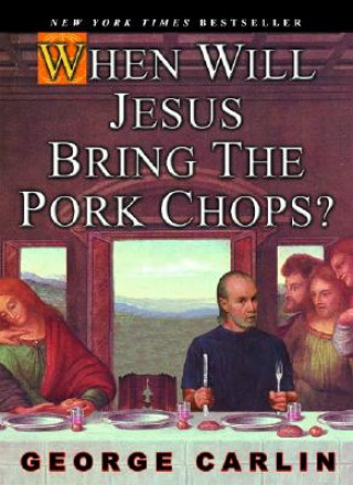 Book When Will Jesus Bring The Pork Chops? George Carlin