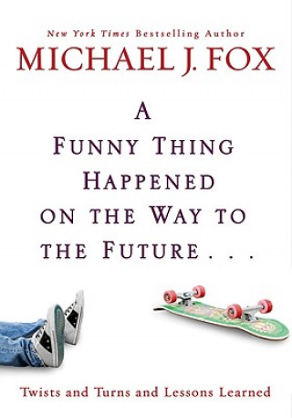 Kniha Funny Thing Happened On The Way To The Future Michael J Fox