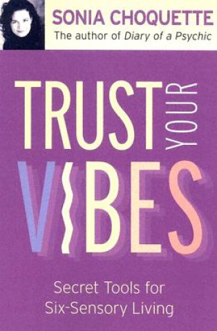Knjiga Trust Your Vibes Sonia Choquette