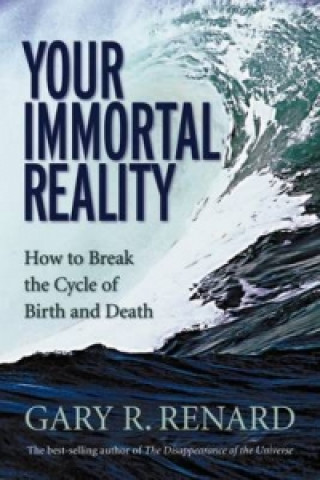 Carte Your Immortal Reality Gary R Renard