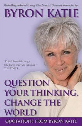 Knjiga Question Your Thinking, Change The World Byron Katie