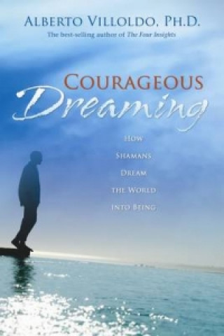 Kniha Courageous Dreaming Alberto Villoldo