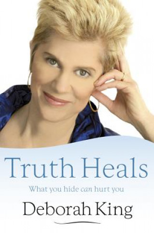 Book Truth Heals: What You Hide Can Hurt You Deborah King