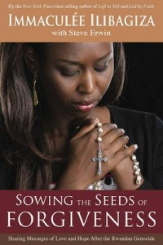 Kniha Sowing the Seeds of Forgiveness Immaculee Ilibagiza