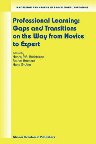 Könyv Professional Learning: Gaps and Transitions on the Way from Novice to Expert Henny P. A. Boshuizen