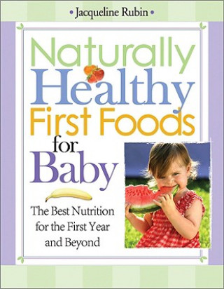 Kniha Naturally Healthy First Foods for Baby Jacqueline Rubin