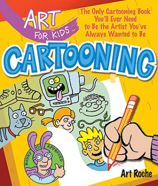 Könyv Art for Kids: Cartooning Art Roche