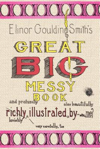 Könyv Elinor Goulding Smith's Great Big Messy Book Elinor Gouldin Smith