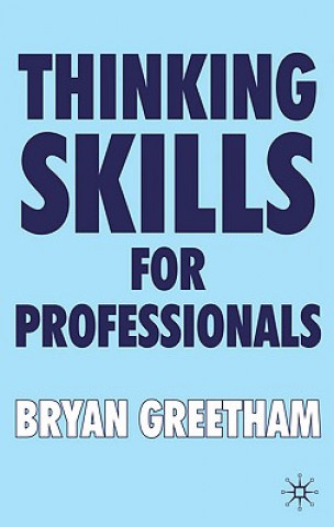 Könyv Thinking Skills for Professionals Bryan Greetham