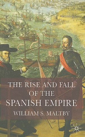 Kniha Rise and Fall of the Spanish Empire William S Maltby