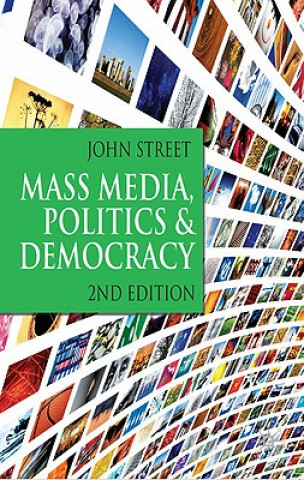 Kniha Mass Media, Politics and Democracy John Street