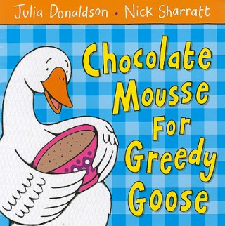 Kniha Chocolate Mousse for Greedy Goose Julia Donaldson