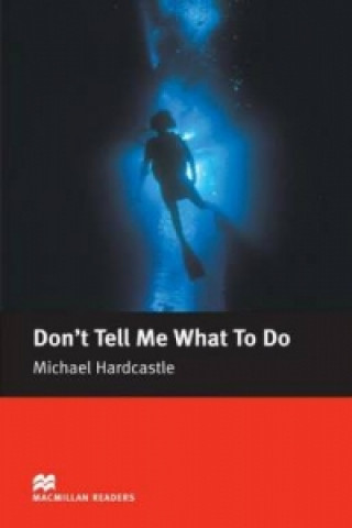 Carte Don t Tell Me What to Do Macmillan reader Elementary level P. King