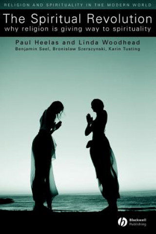 Könyv Spiritual Revolution - Why Religion is Giving Way to Spirituality Paul Heelas