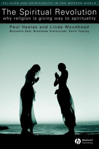 Kniha Spiritual Revolution - Why Religion is Giving Way to Spirituality Paul Heelas