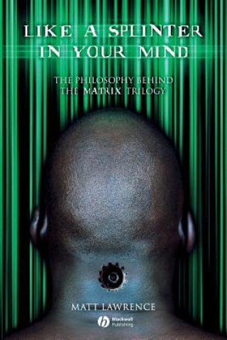 Könyv Like a Splinter in Your Mind - The Philosophy Behind the Matrix Trilogy Matt Lawrence