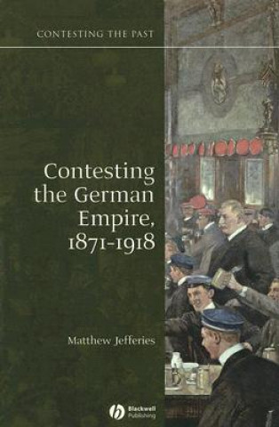 Könyv Contesting the German Empire 1871-1918 Matthew Jefferies