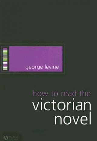 Kniha How to Read the Victorian Novel George Levine