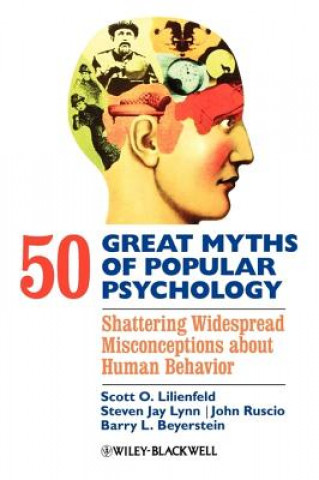 Könyv 50 Great Myths of Popular Psychology - Shattering Widespread Misconceptions about Human Behavior Scott O Lilienfeld