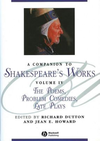 Carte Companion to Shakespeare's Works - The Poems, Problem Comedies, Late Plays Volume IV Richard Dutton