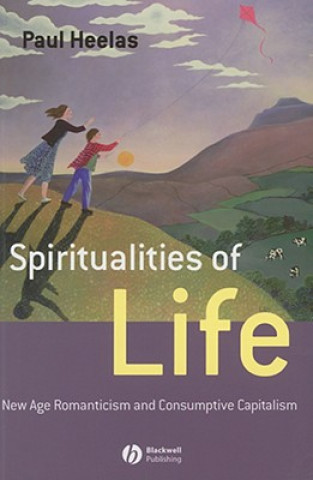 Könyv Spiritualities of Life - From the Romantic to Wellbeing Culture Paul Heelas