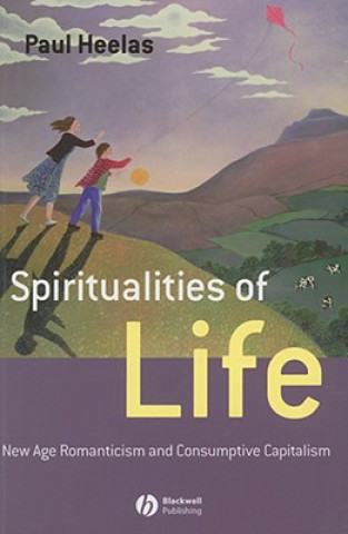 Kniha Spiritualities of Life - From the Romantic to Wellbeing Culture Paul Heelas