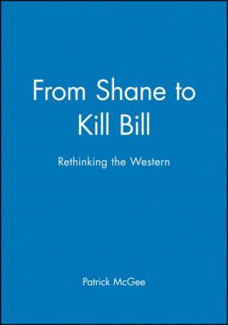 Könyv From Shane to Kill Bill - Rethinking the Western Patrick McGee