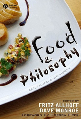 Книга Food and Philosophy - Eat, Think and Be Merry Fritz Allhoff