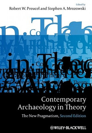 Книга Contemporary Archaeology in Theory - The New Pragmatism 2e Robert W Preucel