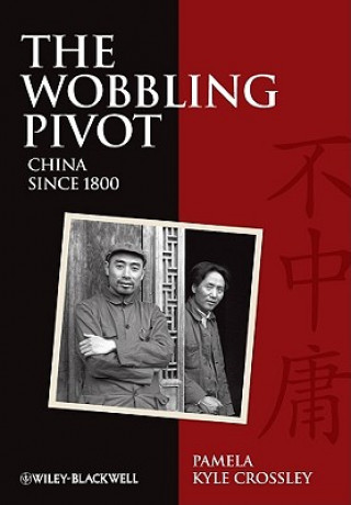 Książka Wobbling Pivot - An Interpretive History of China since 1800 Crossley