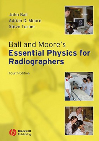 Könyv Ball and Moore's Essential Physics for Radiographers 4e John Ball