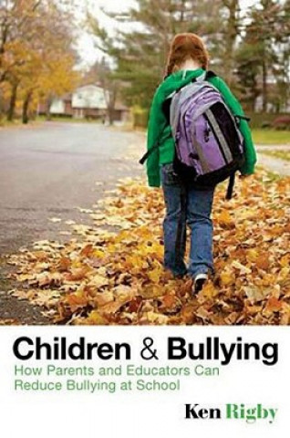 Book Children and Bullying - How Parents and Educators Can Reduce Bullying at School Ken Rigby