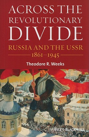 Book Across the Revolutionary Divide - Russia and the USSR 1861-1945 Theodore R Weeks