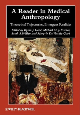 Kniha Reader in Medical Anthropology - Theoretical Trajectories, Emergent Realities ByronJ Good