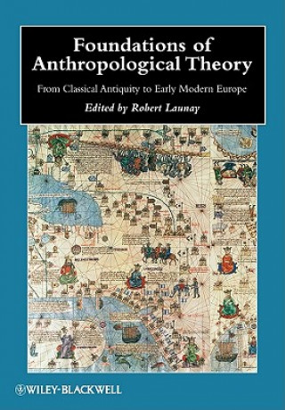 Kniha Foundations of Anthropological Theory - From Classical Antiquity to Early Modern Europe Launay