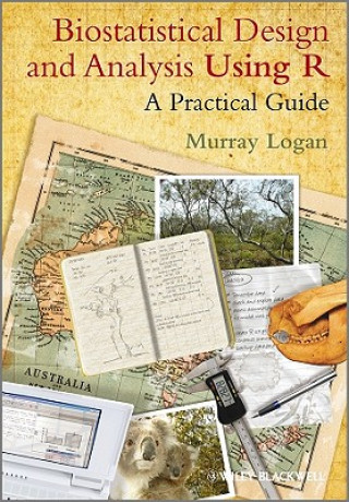 Könyv Biostatistical Design and Analysis Using R - A Practical Guide Logan