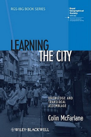 Carte Learning the City - Knowledge and Translocal Assemblage Colin McFarlane