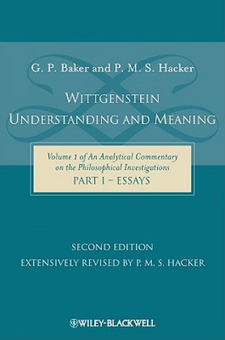 Knjiga Wittgenstein - Understanding and Meaning - Volume 1 of An Analytical Commentary on the Philosophical Investigations, Part I: Essays 2e G P Baker