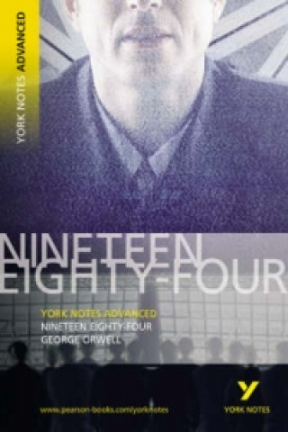 Knjiga Nineteen Eighty Four: York Notes Advanced George Orwell