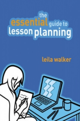 Kniha Essential Guide to Lesson Planning, The Leila Walker