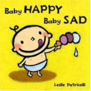 Книга Baby Happy, Baby Sad Board Book Leslie Patricelli