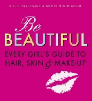 Kniha Be Beautiful: Every Girl's Guide to Hair, Skin and Make-up Alice Davis