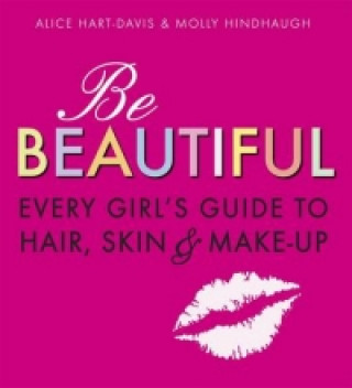 Knjiga Be Beautiful: Every Girl's Guide to Hair, Skin and Make-up Alice Davis