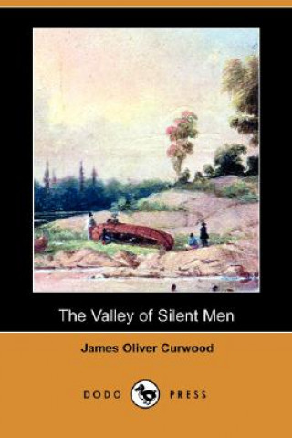 Carte Valley of Silent Men (Dodo Press) James Oliver Curwood