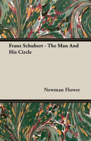 Könyv Franz Schubert - The Man And His Circle Newman Flower