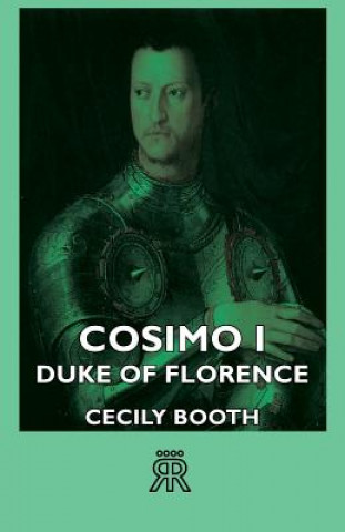 Könyv Cosimo I - Duke Of Florence Cecily Booth